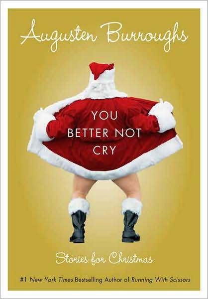You Better Not Cry: Stories for Christmas Augusten Burroughs